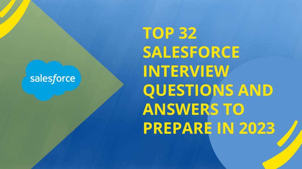 Top 32 Salesforce Interview Questions and Answers To Prepare in 2023