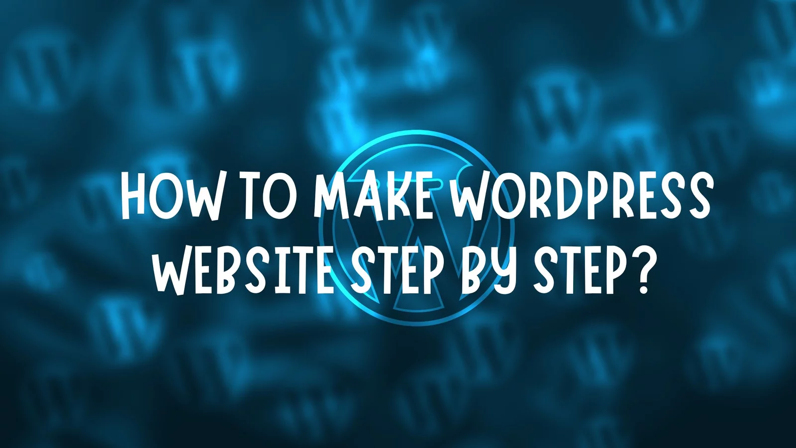 How To Make WordPress Website Step By Step?