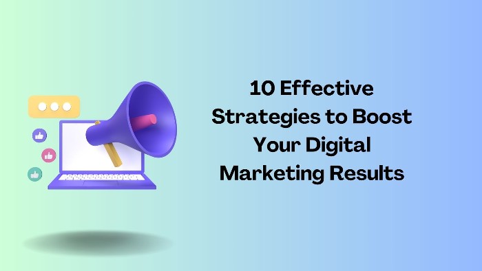 10 Effective Strategies to Boost Your Digital Marketing Results