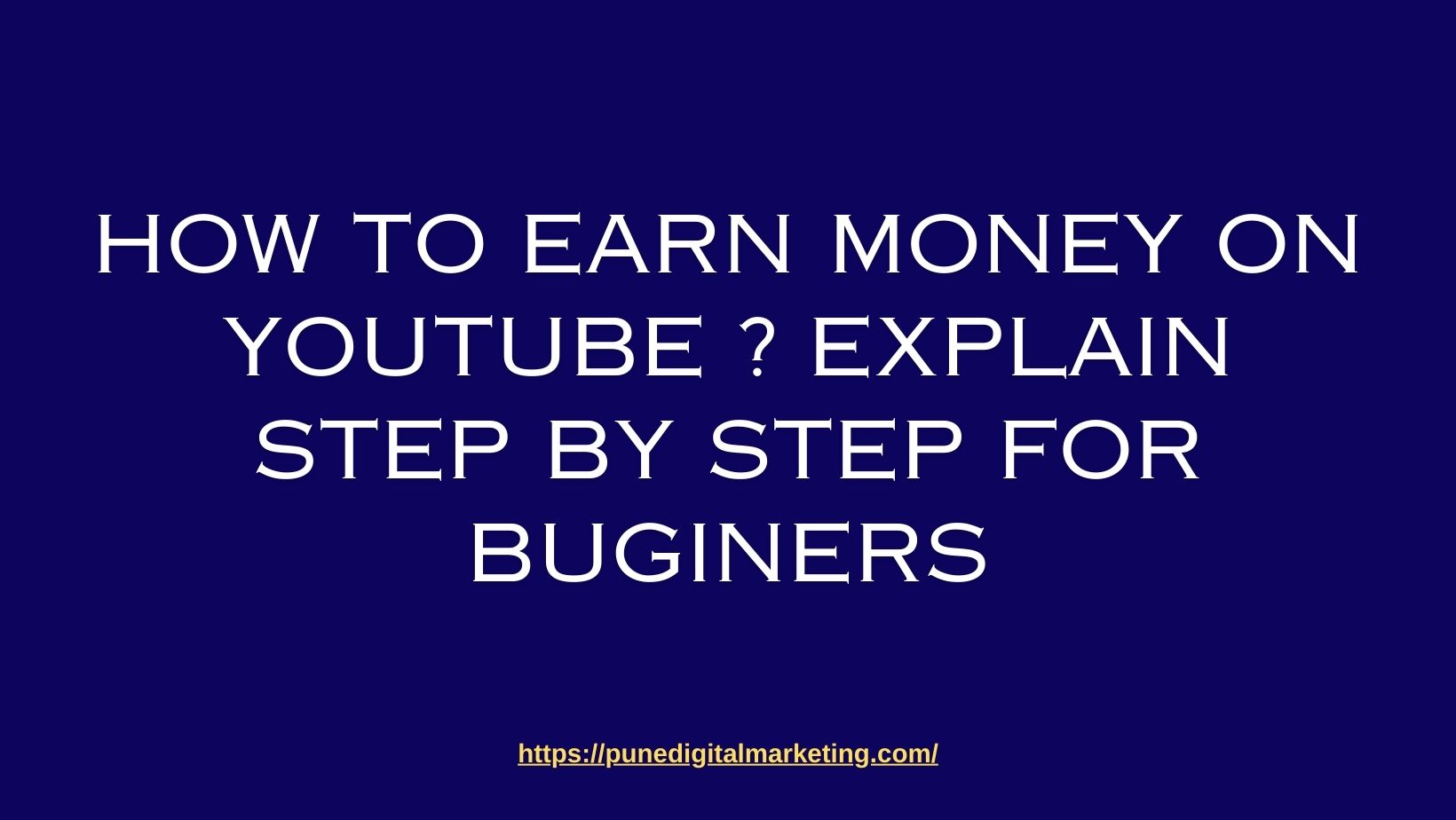 How to earn money on YouTube ? Explain Step by step for buginers
