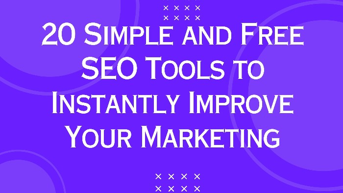 20 Simple and Free SEO Tools to Instantly Improve Your Marketing
