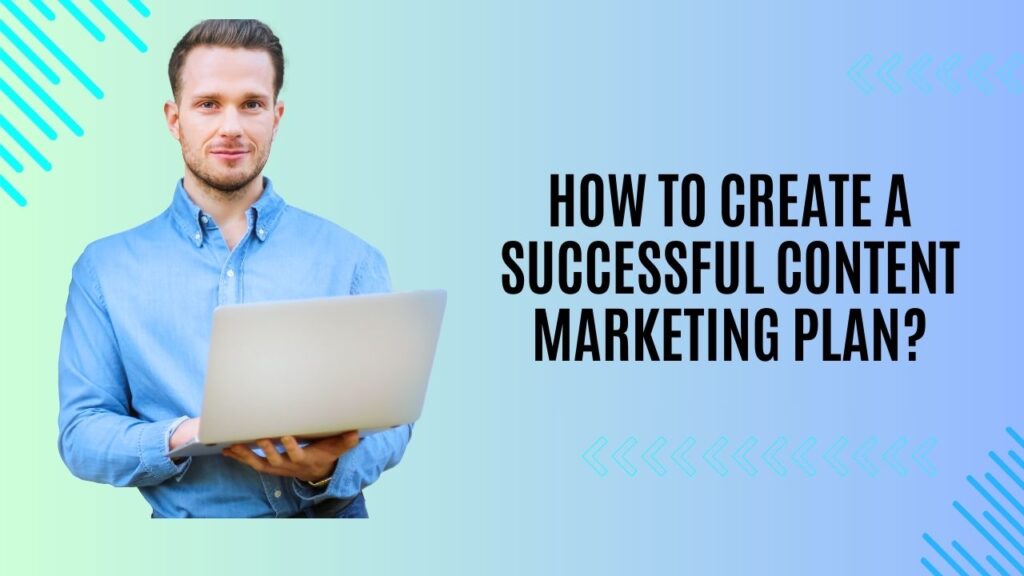 How to Create a Successful Content Marketing Plan?