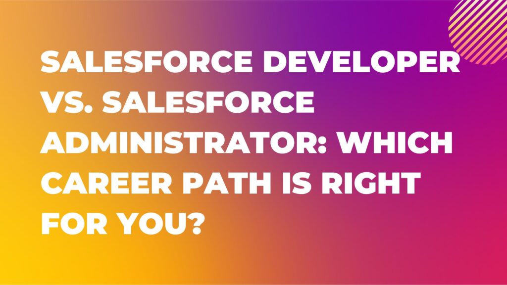 Salesforce Developer vs Salesforce Administrator