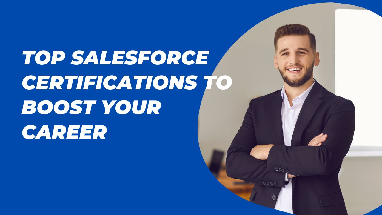 Top Salesforce Certifications to Boost Your Career