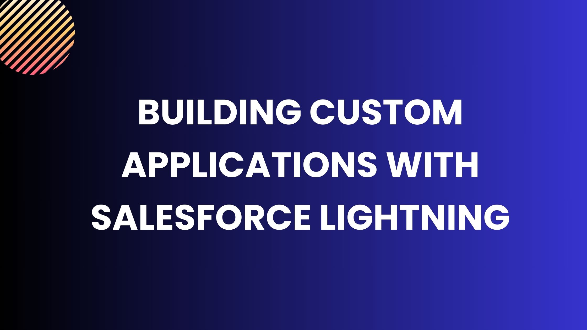 Building Custom Applications with Salesforce Lightning